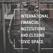 A toolkit for activists on how to engage IFIs in standing for the closing civic space